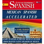 Mexican spanish accelerated. Learn to Speak Authentic Mexican Spanish from Trained Native Speakers of Mexico cover image