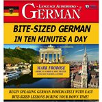 Bite-sized german in ten minutes a day. Begin Speaking German Immediately with Easy Bite-Sized Lessons During Your Down Time! cover image