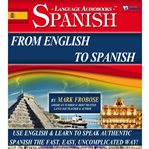 From english to spanish. Use English & Learn to Speak Authentic Spanish the Fast, Easy, Uncomplicated Way! cover image