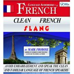 Clean french slang. Avoid Embarrassment and Speak the Clean and Familiar Language of French Speakers cover image