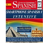 Smartphone spanish i intensive. Designed Specifically to Teach You Spanish While on the Go. Learn Wherever You Are on Your Smartphon cover image