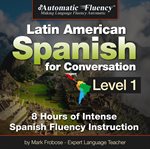 Automatic fluency latin american spanish for conversation: level 1. 8 Hours of Intense Spanish Fluency Instruction cover image