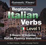 Automatic fluency® beginning italian verbs level i. 5 Hours of Intense Italian Fluency Instruction cover image