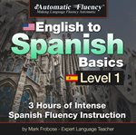 Automatic fluency® english to spanish basics level 1. 3 Hours of Intense Spanish Fluency Instruction cover image