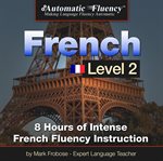 Automatic fluency® french level 2. 8 Hours of Intense Intermediate French Fluency Instruction cover image