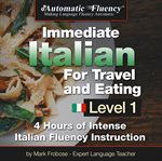 Automatic fluency® immediate italian for travel and eating. 5 Hours of Intense Italian Fluency Instruction cover image