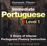 Automatic fluency® immediate brazilian portuguese level 1. 5 Hours of Intense Portuguese Fluency Instruction cover image