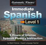 Automatic fluency® immediate spanish - level 1. 5 Hours of Intense Spanish Fluency Instruction cover image