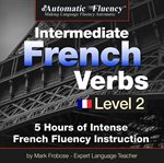 Automatic fluency® intermediate french verbs - level 2. 5 Hours of Intense French Fluency Instruction cover image