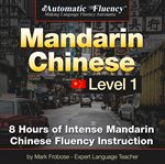 Automatic fluency® mandarin chinese - level 1. 8 Hours of Intense Mandarin Chinese Fluency Instruction cover image