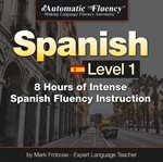 Automatic fluency® spanish - level 1. 8 Hours of Intense Spanish Fluency Instruction cover image