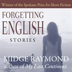 Forgetting English : stories cover image
