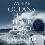 Where oceans hide their dead. Book Two of the Across Oceans Trilogy cover image
