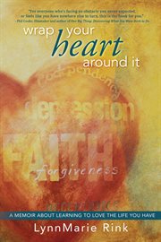 Wrap Your Heart Around It: A Memoir About Learning to Love the Life You Have cover image