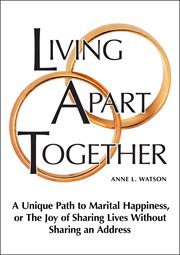 Living apart together: a unique path to marital happiness, or the joy of sharing lives without sh cover image