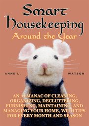 Smart housekeeping around the year: an almanac of cleaning, organizing, decluttering, furnishing, : An Almanac of Cleaning, Organizing, Decluttering, Furnishing, cover image