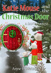 Katie mouse and the christmas door: a santa mouse tale cover image