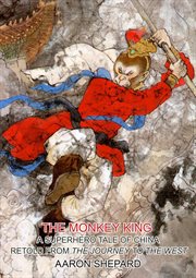 The monkey king: a superhero tale of china, retold from the journey to the west cover image