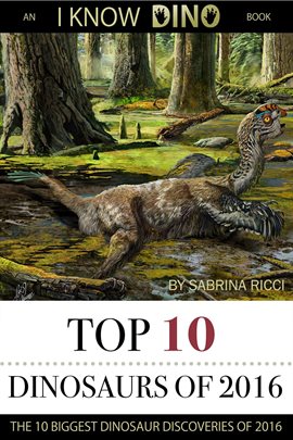 Cover image for Top 10 Dinosaurs of 2016: An I Know Dino Book
