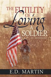 The futility of loving a soldier : [an anthology] cover image