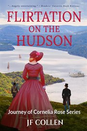 Flirtation on the Hudson : a journey of Cornelia Rose novel cover image