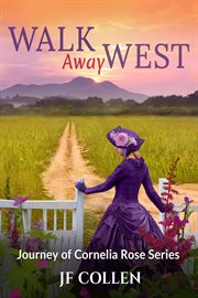 Walk away west : a journey of Cornelia Rose novel cover image