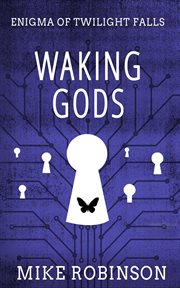 Waking gods : the enigma of Twilight Falls cover image