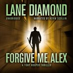 Forgive me, Alex : a novel cover image