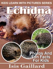 Echidna Photos and Fun Facts for Kids : Kids Learn With Pictures cover image