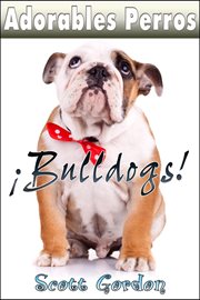 Adorables Perros : Los Bulldogs. Adorables Perros cover image