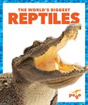 The world's biggest reptiles cover image