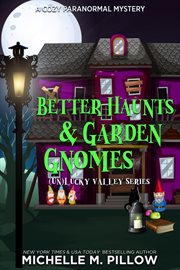 Better haunts and garden gnomes : a cozy paranormal mystery cover image