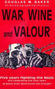 War, wine and valour : five years fighting the Nazis cover image