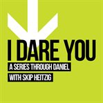 27 daniel - i dare you - 2013. A Series Through Daniel cover image