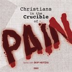 Christians in the crucible of pain. 1993 cover image