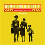 Homeland security. Guarding Your Faith, Family, & Future cover image
