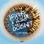 Loving god in a world that doesn't. 1994 cover image
