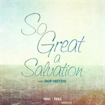 So great a salvation. 1991-1992 cover image