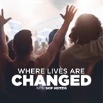 Where lives are changed cover image