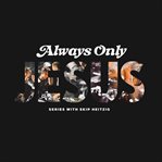 Always Only Jesus cover image