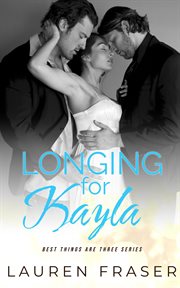 Longing for Kayla : Best Things Are Three cover image