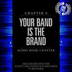 The artist's guide to success in the music business. Chapter 9: Your Band is the Brand cover image