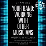 The artist's guide to success in the music business : the "who, what, when, where, why & how" of the steps that musicians & bands have to take to succeed in music cover image
