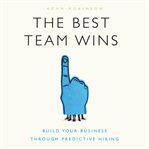 The best team wins. Build Your Business Through Predictive Hiring cover image