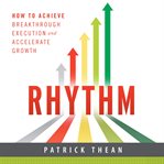 Rhythm. How to Achieve Breakthrough Execution and Accelerate Growth cover image
