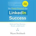 The power formula for linkedin success. Kick-start Your Business, Brand, and Job Search cover image