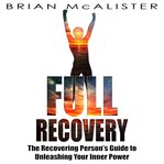Full recovery : the recovering person's guide to unleashing your inner power cover image