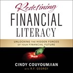 Redefining financial literacy : unlocking the hidden forces of your financial future cover image