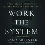 Work the system : the simple mechanics of making more and working less cover image