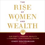 The rise of women and wealth : our fight for freedom, equality, and control of our financial future cover image